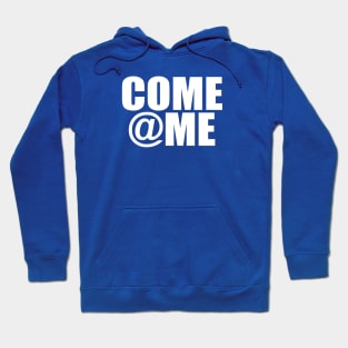 Come @ Me Hoodie